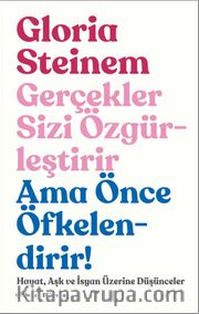 Gerçekler Sizi Özgürleştirir Ama Önce Öfkelendirir! <br /> Hayat, Aşk ve İsyan Üzerine Düşünceler