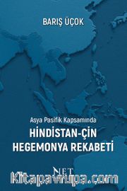 Asya Pasifik Kapsamında Hindistan-Çin Hegemonya Rekabeti