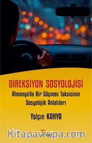 Direksiyon Sosyolojisi <br /> Almanya'da Bir Göçmen Taksicinin Sosyolojik Anlatıları