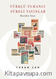 Türkçü Turancı Süreli Yayınlar <br /> Maziden Âtiye