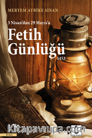 Fetih Günlüğü 1453 <br /> 3 Nisan'dan 29 Mayıs'a