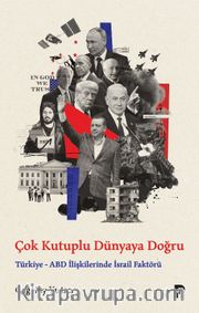 Çok Kutuplu Dünyaya Doğru <br /> Türkiye-ABD İlişkilerinde İsrail Faktörü