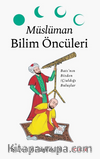 Müslüman Bilim Öncüleri & Batı'nın Bizden (Ç)aldığı Buluşlar