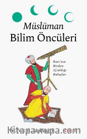 Müslüman Bilim Öncüleri <br /> Batı'nın Bizden (Ç)aldığı Buluşlar
