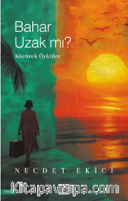 Bahar Uzak Mı?