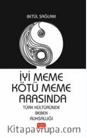 İyi Meme Kötü Meme Arasında / Türk Kültüründe Bebek Ruhsallığı