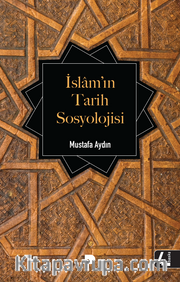 İslam'ın Tarih Sosyolojisi İlk Dönem İslam Toplumunun Şekillenişi