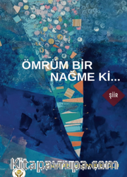 Ömrüm Bir Nağme Ki…