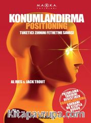 Konumlandırma <br /> Tüketici Zihnini Fethetme Savaşı
