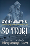 Seçimin Anatomisi: 50 Teori / Evrimsel Süreçlerden Bilişsel Stratejilere Karar Vermeye Dair Her Şey
