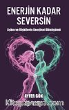 Enerjin Kadar Seversin / Aşkın ve İlişkilerin Enerjisel Dönüşümü