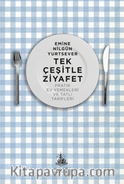 Tek Çeşitle Ziyafet / Pratik Ev Yemekleri ve Tatlı Tarifleri