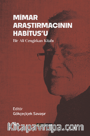 Mimar Araştırmacının Habitus'u / Bir Ali Cengizkan Kitabı