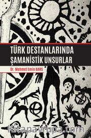 Türk Destanlarında Şamanistik Unsurlar
