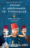Sultan II. Abdülhamid ve İttihatçılar & 1908 -1909 Selanik İstanbul'a Karşı