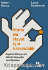 Mutlu Bir Hayat İçin Farkındalık / Bugünün Dünyası İçin Eski Bir Geleneğin Yeni Öğretileri