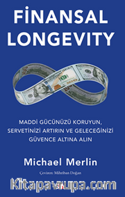 Finansal Longevity / Maddi Gücünüzü Koruyun, Servetinizi Artırın ve Geleceğinizi Güvence Altına Alın