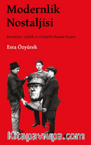 Modernlik Nostaljisi Kemalizm, Laiklik ve Gündelik Hayatta Siyaset