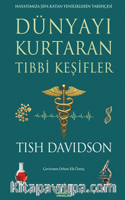 Dünyayı Kurtaran Tıbbi Keşifler <br /> Hayatımıza Şifa Katan Yeniliklerin Tarihçesi