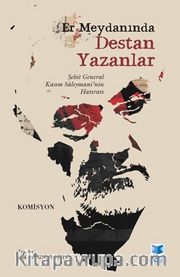 Er Meydanında Destan Yazanlar <br /> Şehit General Kasım Süleymani'nin Hatıratı
