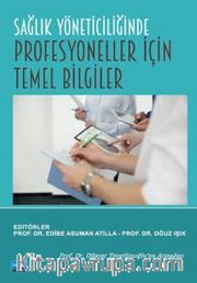 Sağlık Yöneticiliğinde Profesyoneller İçin Temel Bilgiler