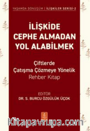 İlişkide Cephe Almadan Yol Alabilmek - - Çiftlerde Çatışma Çözmeye Yönelik Rehber Kitap