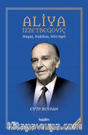 Aliya İzzetbegoviç <br /> Hayat, Hakikat, Hürriyet