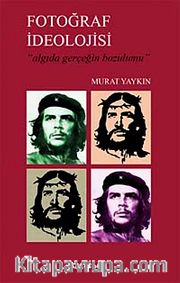 Fotoğraf İdeolojisi <br /> Algıda Gerçeğin Bozulumu