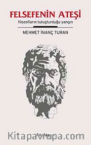 Felsefenin Ateşi <br /> Filozofların Tutuşturduğu Yangın