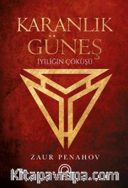 Karanlık Güneş <br /> İyiliğin Çöküşü