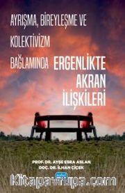 Ayrışma, Bireyleşme ve Kolektivizm Bağlamında Ergenlikte Akran İlişkileri