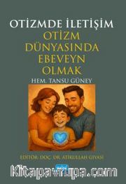 Otizmde İletişim <br /> Otizm Dünyasında Ebeveyn Olmak