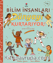 Bilim İnsanları Dünyayı Kurtarıyor!