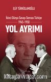 Yol Ayrımı & İkinci Dünya Savaşı Sonrası Türkiye 1945-1950