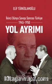 Yol Ayrımı <br /> İkinci Dünya Savaşı Sonrası Türkiye 1945-1950