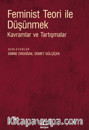 Feminist Teori ile Düşünmek <br /> Kavramlar ve Tartışmalar