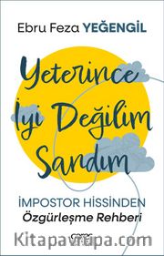 Yeterince İyi Değilim Sandım <br /> İmpostor Hissinden Özgürleşme Rehberi