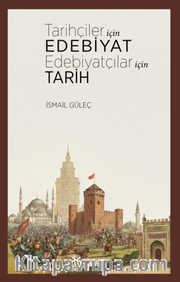 Tarihçiler İçin Edebiyat Edebiyatçılar İçin Tarih