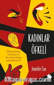 Kadınlar Öfkeli <br /> Öfkeniz Neden Gizleniyor ve Onu Nasıl Ortaya Çıkarabilirsiniz?