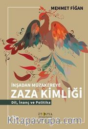 İnşadan Müzakereye Zaza Kimliği <br /> Dil, İnanç ve Politika