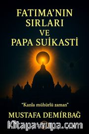 Fatıma'nın Sırları ve Papa Suikasti <br /> Kanla Mühürlü Zaman