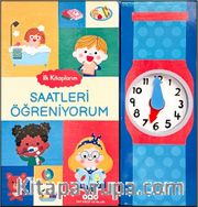 İlk Kitaplarım / Saatleri Öğreniyorum