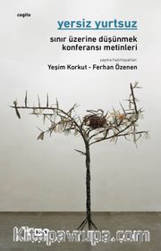 Yersiz Yurtsuz <br /> Sınır Üzerine Düşünmek Konferansı Metinleri