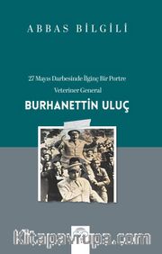27 Mayıs Darbesinde İlginç Bir Portre: Veteriner General Burhanettin Uluç