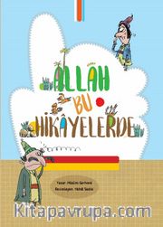 Allah Bu Hikayelerde / Allah'ı Çocuklara ve Gençlere Tanıtacak Hikayeler