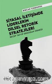 Siyasal İletişimde Liderlerin Dilsel Retorik Stratejileri <br /> Recep Tayyip Erdoğan Örneği
