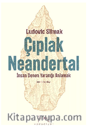 Çıplak Neandertal <br /> İnsan Denen Yaratığı Anlamak