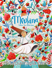 Mevlana <br /> Kalbinde Neşe, Dilinde Sevgi