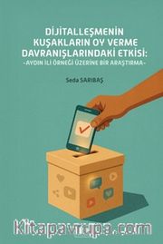 Dijitalleşmenin Kuşakların Oy Verme Davranışlarındaki Etkisi <br /> Aydın İli Örneği Üzerine Bir Araştırma