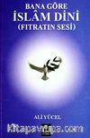Bana Göre İslam Dini (Fıtratın Sesi)